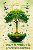 Tratado: O Mutirão da Consciência Crística - Rumo a uma Nova Humanidade: Um Guia Essencial para o Despertar da Consciência B0G1GNYDP7 Book Cover