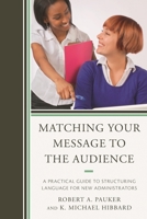 Matching Your Message to the Audience: A Practical Guide to Structuring Language for New Administrators 1475803923 Book Cover
