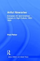 Artful Itineraries: European Art and American Careers in High Culture, 1865-1920 0815336543 Book Cover
