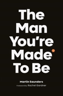 The Man You're Made To Be: A Book About Growing Up 0281082200 Book Cover