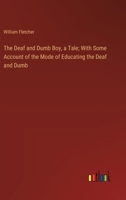 The Deaf and Dumb Boy, a Tale; With Some Account of the Mode of Educating the Deaf and Dumb 1361721588 Book Cover