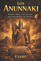 Los Anunnaki: Dioses, mitos y las teorías que reescribieron su historia (Spanish Edition) B0GHRRD4WN Book Cover