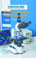 What's Wrong with the Microscope?: Fixing the Problem 1538353172 Book Cover