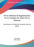 D'Une Methode De Regularisation De La Variation De Valeur De La Monnaie: Contribution A L'Etude Des Variations Des Prix 1161001662 Book Cover