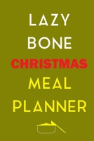 Lazy Bone Christmas Meal Planner: Track And Plan Your Meals Weekly (Christmas Food Planner | Journal | Log | Calendar): 2019 Christmas monthly meal ... Journal, Meal Prep And Planning Grocery List 1710387203 Book Cover