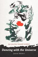 Dancing with the Universe: Our Journey Toward Wisdom 1475918712 Book Cover