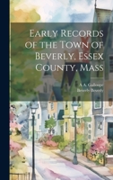 Early Records of the Town of Beverly, Essex County, Mass 1287587690 Book Cover