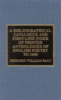 A Bibliographical Catalogue and First Line Index of Printed Anthologies of English Poetry to 1640 0810844648 Book Cover