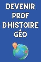DEVENIR PROF D'HISTOIRE-GÉO: Approches innovantes pour l'enseignement moderne (French Edition) B0DY1YH6T9 Book Cover