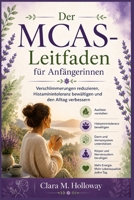 Der MCAS-Leitfaden für Anfängerinnen: Verschlimmerungen reduzieren, Histaminintoleranz bewältigen und den Alltag verbessern (German Edition) B0H268RCM7 Book Cover