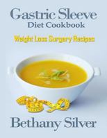 Gastric Sleeve Diet Cookbook: Weight Loss Surgery Recipes for Optimal Health and Recovery; Photos and Nutrition Facts for Every Recipe 1542907225 Book Cover