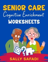 Senior Care Cognitive Enrichment Worksheets : Engaging Activities to Boost Memory, Stimulate Cognitive Function, and Enhance Quality of Life 1943825181 Book Cover