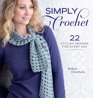Simply Crochet: 22 Stylish Designs for Everyday 1596682981 Book Cover