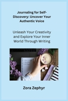 Journaling for Self- Discovery: Unleash Your Creativity and Explore Your Inner World Through Writing 1806252481 Book Cover