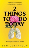 2 Things to Do Today: Healing Without the Hustle 1069882615 Book Cover