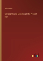 Christianity and Miracles at The Present Day 3385307503 Book Cover