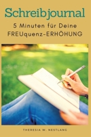 Schreibjournal - unter dem Motto Schreiben zur Selbsthilfe: 5 Minuten-Schreibeinladungen - für Deine FREUquenz-Erhöhung (German Edition) 3347703103 Book Cover
