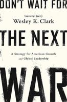 Don''t Wait for the Next War: A Strategy for American Growth and Global Leadership: A Strategy for American Growth and Global Leadership 161039433X Book Cover