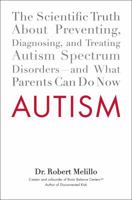 Autism: The Scientific Truth about Preventing, Diagnosing, and Treating Autism Spectrumdisorders--And What Parents Can Do Now 0399159541 Book Cover