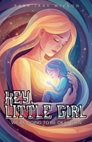 Hey, Little Girl: We're Going to Be Okay Now (The Feminine Healing Journey) B0FLMN8VLB Book Cover