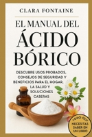 El Manual del Ácido Bórico: Descubre usos probados, consejos de seguridad y beneficios para el hogar, la salud y soluciones caseras (Spanish Edition) B0FRTY4T7X Book Cover