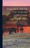 Vocabulary Of The Yoruba Language: Part I. English And Yoruba. Part Ii. Yoruba And English. To Which Are Prefixed, The Grammatical Elements Of The Yoruba Language 1017481415 Book Cover