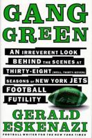 Gang Green: An Irreverent Look Behind the Scenes at Thirty-Eight (Well, Thirty-Seven) Seasons of New York Jets Football Futility 0684841150 Book Cover