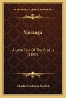 Ypiranga: A Love Tale of the Brazils (1897) a Love Tale of the Brazils (1897) 1165781603 Book Cover