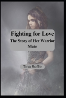 Fighting for Love: The Story of Her Warrior Mate B0C1JGPMXC Book Cover