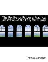 The Penitent's Prayer a Practical Exposition of the Fifty-first Psalm 1115084542 Book Cover