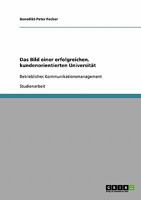 Das Bild einer erfolgreichen, kundenorientierten Universit�t: Betriebliches Kommunikationsmanagement 3638890716 Book Cover