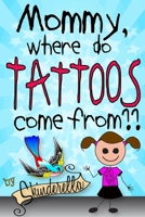 Mommy, Where Do Tattoos Come From? 132906576X Book Cover