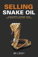 Selling Snake Oil: Investment Lessons from the World's Greatest Frauds 1642373648 Book Cover