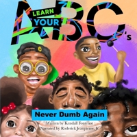 Learn Your ABCs - Never Dumb Again 0578893150 Book Cover