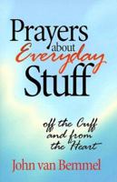 Prayers About Everyday Stuff: Off The Cuff And From The Heart 0896229688 Book Cover