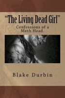 "The Living Dead Girl": Confessions of a Meth Head. 1540303330 Book Cover