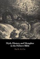 Myth, History, and Metaphor in the Hebrew Bible 1108476198 Book Cover