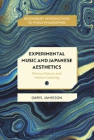 Experimental Music and Japanese Aesthetics: Silence, Nature, and Hollow Listening (Bloomsbury Introductions to World Philosophies) 1350549037 Book Cover