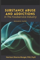 SUBSTANCE ABUSE AND ADDICTIONS - IN THE FOODSERVICE INDUSTRY - Research Paper B0BZ6VR1FK Book Cover