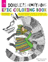 Doodlers Anonymous Epic Coloring Book: An Extraordinary Mashup of Doodles and Drawings Begging to be Filled in with Color 1580934633 Book Cover