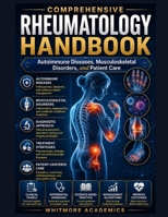 COMPREHENSIVE RHEUMATOLOGY HANDBOOK: Autoimmune Diseases, Musculoskeletal Disorders, and Patient Care B0HHRQBKK1 Book Cover