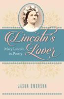 Lincoln's Lover: Mary Lincoln in Poetry 1606353063 Book Cover