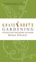 Grassroots Gardening: Rituals for Sustaining Activism 1568583451 Book Cover