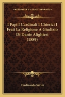 I Papi I Cardinali I Chierici I Frati La Religione A Giudizio Di Dante Alighieri (1889) 1166707407 Book Cover