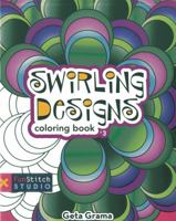 Swirling Designs Coloring Book: 18 Fun Designs + See How Colors Play Together + Creative Ideas 1607057751 Book Cover