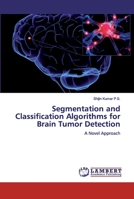 Segmentation and Classification Algorithms for Brain Tumor Detection 620043378X Book Cover