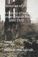 Centuries of Trial Vol 2. 1692-1922: A History of Ireland under English Rule 1739436717 Book Cover
