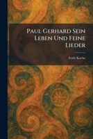 Paul Gerhard Sein Leben Und Feine Lieder (German Edition) 1025897609 Book Cover
