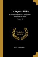 La Sagrada Biblia: Nuevamente traducida al espa�ol, � ilustrada con notas; Volume 13 0274455587 Book Cover