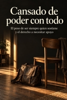 Cansado de poder con todo: El peso de ser siempre quien sostiene y el derecho a necesitar apoyo (Spanish Edition) B0HJNZ9BSN Book Cover